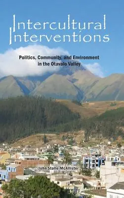 Intervenții interculturale: Politică, comunitate și mediu în Valea Otavalo - Intercultural Interventions: Politics, Community, and Environment in the Otavalo Valley