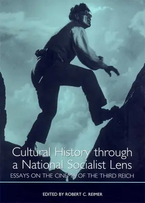 Istoria culturală printr-o lentilă național-socialistă: Essays on the Cinema of the Third Reich - Cultural History Through a National Socialist Lens: Essays on the Cinema of the Third Reich