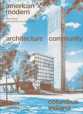 American Modern: Arhitectură; Comunitate; Columbus, Indiana - American Modern: Architecture; Community; Columbus, Indiana