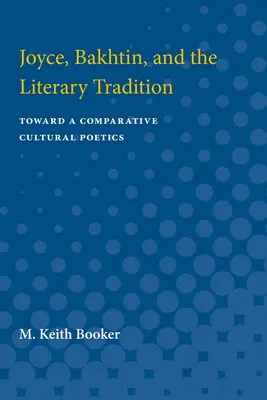 Joyce, Bakhtin și tradiția literară: Toward a Comparative Cultural Poetics - Joyce, Bakhtin, and the Literary Tradition: Toward a Comparative Cultural Poetics