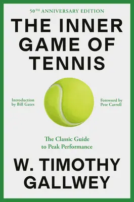 The Inner Game of Tennis (Ediția aniversară de 50 de ani): Ghidul clasic al performanței de vârf - The Inner Game of Tennis (50th Anniversary Edition): The Classic Guide to Peak Performance