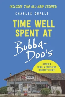 Timp bine petrecut la Bubba-Doo's: Povești de la un magazin de țară din sud - Time Well Spent at Bubba-Doo's: Stories from a Southern Country Store