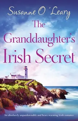 Secretul irlandez al nepoatei: O poveste de dragoste irlandeză absolut de nerefuzat și înduioșătoare - The Granddaughter's Irish Secret: An absolutely unputdownable and heart-warming Irish romance