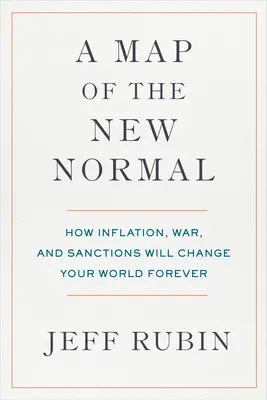 O hartă a noii normalități: Cum inflația, războiul și sancțiunile îți vor schimba lumea pentru totdeauna - A Map of the New Normal: How Inflation, War, and Sanctions Will Change Your World Forever