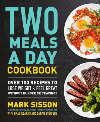 Carte de bucate Două mese pe zi: Peste 100 de rețete pentru a pierde în greutate și a te simți minunat, fără foame sau pofte - Two Meals a Day Cookbook: Over 100 Recipes to Lose Weight & Feel Great Without Hunger or Cravings