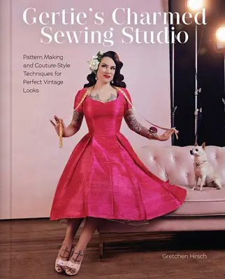 Gertie's Charmed Sewing Studio: Crearea de modele și tehnici de stil Couture pentru look-uri vintage perfecte - Gertie's Charmed Sewing Studio: Pattern Making and Couture-Style Techniques for Perfect Vintage Looks