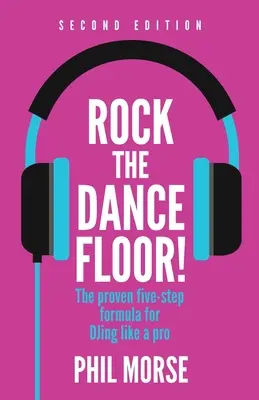 Rock the Dancefloor 2nd Edition: Formula dovedită în cinci pași pentru a dansa ca un profesionist - Rock the Dancefloor 2nd Edition: The Proven Five-Step Formula for Djing Like a Pro