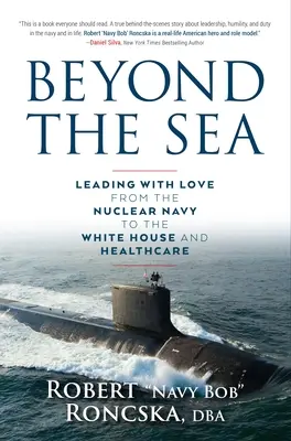 Dincolo de mare: Conducerea cu dragoste de la marina nucleară la Casa Albă și sistemul de sănătate - Beyond the Sea: Leading with Love from the Nuclear Navy to the White House and Healthcare