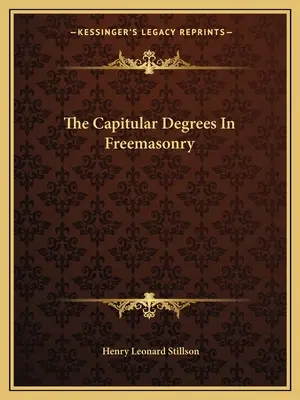 Gradele Capitulare În Francmasonerie - The Capitular Degrees In Freemasonry