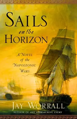 Vele pe orizont: Un roman al războaielor napoleoniene - Sails on the Horizon: A Novel of the Napoleonic Wars