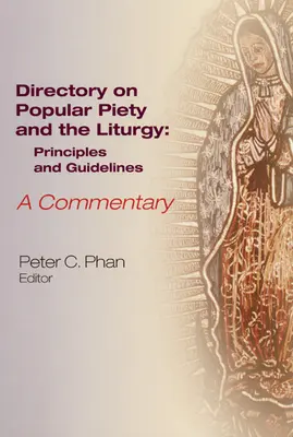 Repertoriul privind pietatea populară și liturghia: Principii și orientări, un comentariu - The Directory on Popular Piety and the Liturgy: Principles and Guidelines, a Commentary