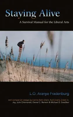 Staying Alive: Un manual de supraviețuire pentru artele liberale - Staying Alive: A Survival Manual for the Liberal Arts