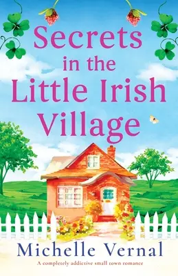 Secrete în micul sat irlandez: O poveste de dragoste într-un orășel care dă dependență totală - Secrets in the Little Irish Village: A completely addictive small town romance