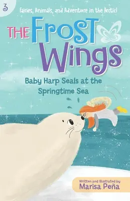 Aripile înghețate: Pui de focă Harp la marea de primăvară - The Frost Wings: Baby Harp Seals at the Springtime Sea