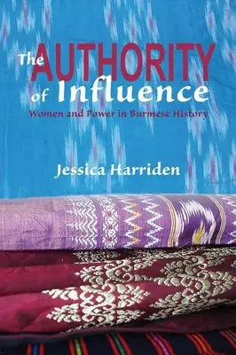 Autoritatea de influență: Femeile și puterea în istoria birmană - The Authority of Influence: Women and Power in Burmese History