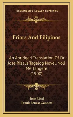Frații și filipinezii: O traducere prescurtată a romanului tagalog al Dr. Jose Rizal, Noli Me Tangere - Friars And Filipinos: An Abridged Translation Of Dr. Jose Rizal's Tagalog Novel, Noli Me Tangere
