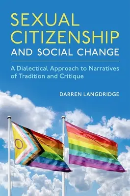 Cetățenie sexuală și schimbare socială: O abordare dialectică a narațiunilor de tradiție și critică - Sexual Citizenship and Social Change: A Dialectical Approach to Narratives of Tradition and Critique