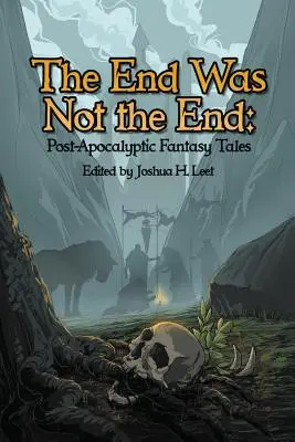The End Was Not the End: Povestiri fantastice post-apocaliptice - The End Was Not the End: Post-Apocalyptic Fantasy Tales
