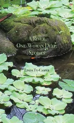 A River, One-Woman Deep: Povestiri - A River, One-Woman Deep: Stories