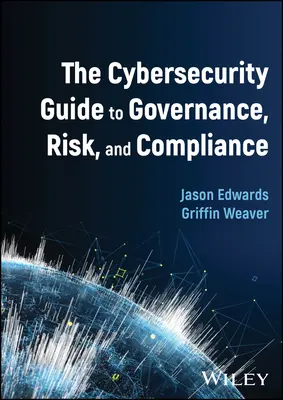The Cybersecurity Guide to Governance, Risk, and Compliance (Ghidul securității cibernetice pentru guvernanță, risc și conformitate) - The Cybersecurity Guide to Governance, Risk, and Compliance