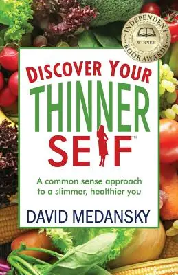 Descoperă-ți sinele mai subțire: O abordare de bun-simț pentru o persoană mai slabă și mai sănătoasă - Discover Your Thinner Self: A Common-Sense Approach for a Slimmer, Healthier You