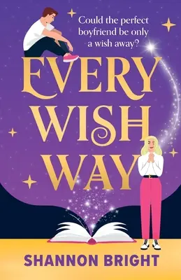 Fiecare dorință în parte: O comedie romantică magică absolut vrăjitoare și hilară - Every Wish Way: A totally spellbinding and hilarious magical romantic comedy