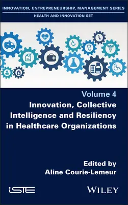 Inovație, inteligență colectivă și reziliență în organizațiile din domeniul sănătății - Innovation, Collective Intelligence and Resiliency in Healthcare Organizations