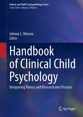 Manual de psihologie clinică a copilului: Integrarea teoriei și cercetării în practică - Handbook of Clinical Child Psychology: Integrating Theory and Research Into Practice