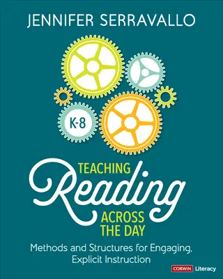 Predarea lecturii pe tot parcursul zilei, clasele K-8: Metode și structuri pentru o instruire implicată și explicită - Teaching Reading Across the Day, Grades K-8: Methods and Structures for Engaging, Explicit Instruction