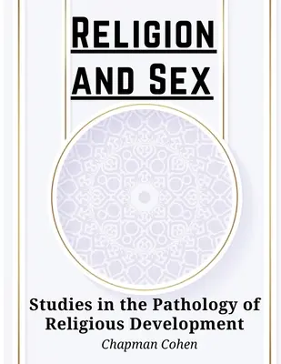 Religie și sex: Studii în patologia dezvoltării religioase - Religion and Sex: Studies in the Pathology of Religious Development