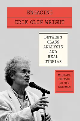 Implicarea lui Erik Olin Wright: Între analiza de clasă și utopiile reale - Engaging Erik Olin Wright: Between Class Analysis and Real Utopias