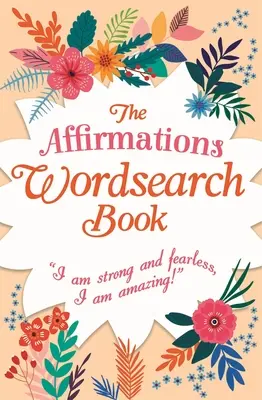 Affirmations Wordsearch Book: I Am Strong and Fearless, I Am Amazing! - The Affirmations Wordsearch Book: I Am Strong and Fearless, I Am Amazing!