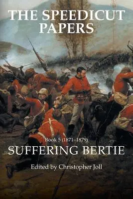 The Speedicut Papers Book 5 (1871-1879): Suferința lui Bertie - The Speedicut Papers Book 5 (1871-1879): Suffering Bertie
