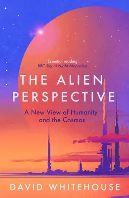 Perspectiva extraterestră: O nouă viziune asupra umanității și a cosmosului - The Alien Perspective: A New View of Humanity and the Cosmos