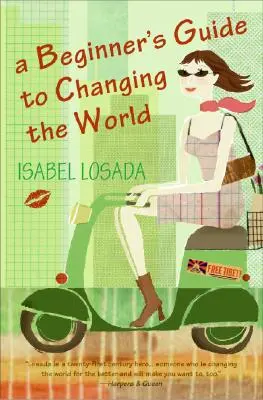 Ghidul unui începător pentru a schimba lumea - A Beginner's Guide to Changing the World