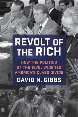 Revolta celor bogați: Cum politica anilor '70 a lărgit diferențele de clasă din America - Revolt of the Rich: How the Politics of the 1970s Widened America's Class Divide