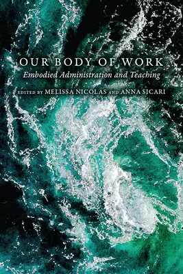 Corpul nostru de muncă: Administrare și predare corporală - Our Body of Work: Embodied Administration and Teaching