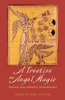 Tratat despre magia îngerilor: Magnum Opus Hermetic Sourceworks - Treatise on Angel Magic: Magnum Opus Hermetic Sourceworks