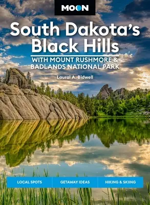 Moon South Dakota's Black Hills: Cu Muntele Rushmore și Parcul Național Badlands: Aventuri în aer liber, drumuri pitorești, gustări și beri locale - Moon South Dakota's Black Hills: With Mount Rushmore & Badlands National Park: Outdoor Adventures, Scenic Drives, Local Bites & Brews