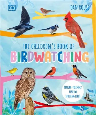 The Children's Book of Birdwatching: Sfaturi prietenoase cu natura pentru observarea păsărilor - The Children's Book of Birdwatching: Nature-Friendly Tips for Spotting Birds