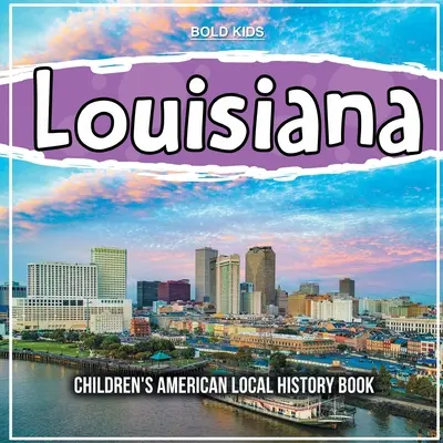 Louisiana: Carte de istorie locală americană pentru copii - Louisiana: Children's American Local History Book