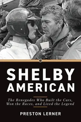 Shelby American: Renegații care au construit mașinile, au câștigat cursele și au trăit legenda - Shelby American: The Renegades Who Built the Cars, Won the Races, and Lived the Legend