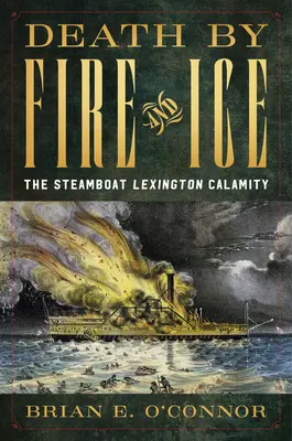 Moarte prin foc și gheață: Calamitatea vasului cu aburi Lexington - Death by Fire and Ice: The Steamboat Lexington Calamity