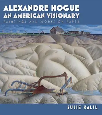 Alexandre Hogue: Un vizionar american: Picturi și lucrări pe hârtie - Alexandre Hogue: An American Visionary: Paintings and Works on Paper