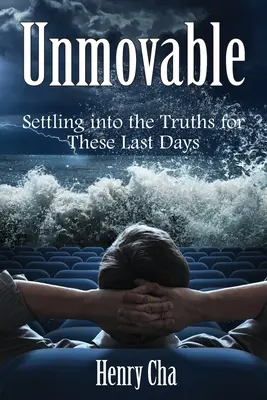 Inamovibil: Așezarea în adevăruri pentru aceste ultime zile - Unmovable: Settling into the Truths for These Last Days