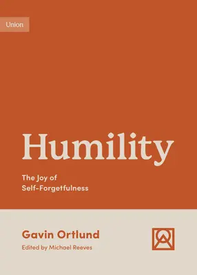 Umilință: Bucuria uitării de sine - Humility: The Joy of Self-Forgetfulness