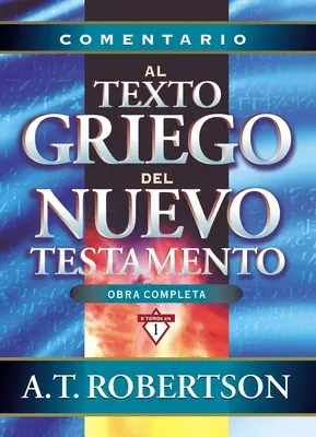 Comentario Al Texto Griego del Nuevo Testamento = Imagini de cuvinte în Noul Testament - Comentario Al Texto Griego del Nuevo Testamento = Word Pictures in the New Testament