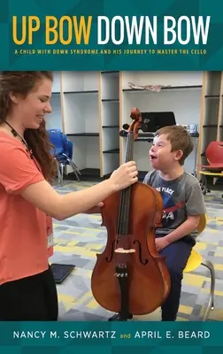 Up Bow, Down Bow: Un copil cu sindromul Down și călătoria sa pentru a stăpâni violoncelul - Up Bow, Down Bow: A Child with Down Syndrome and His Journey to Master the Cello
