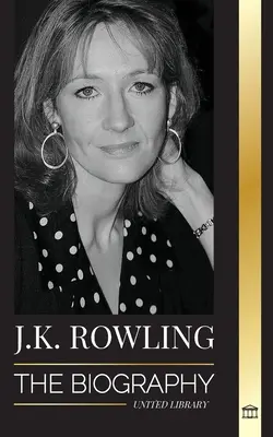 J. K. Rowling: Biografia celei mai bine plătite autoare britanice de fantasy și viața ei de filantropă - J. K. Rowling: The Biography of the Highest Paid British Fantasy Author and her Life as a Philanthropist