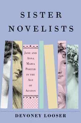 Sister Novelists: The Trailblazing Porter Sisters, Who Paved the Way for Austen and the Bronts